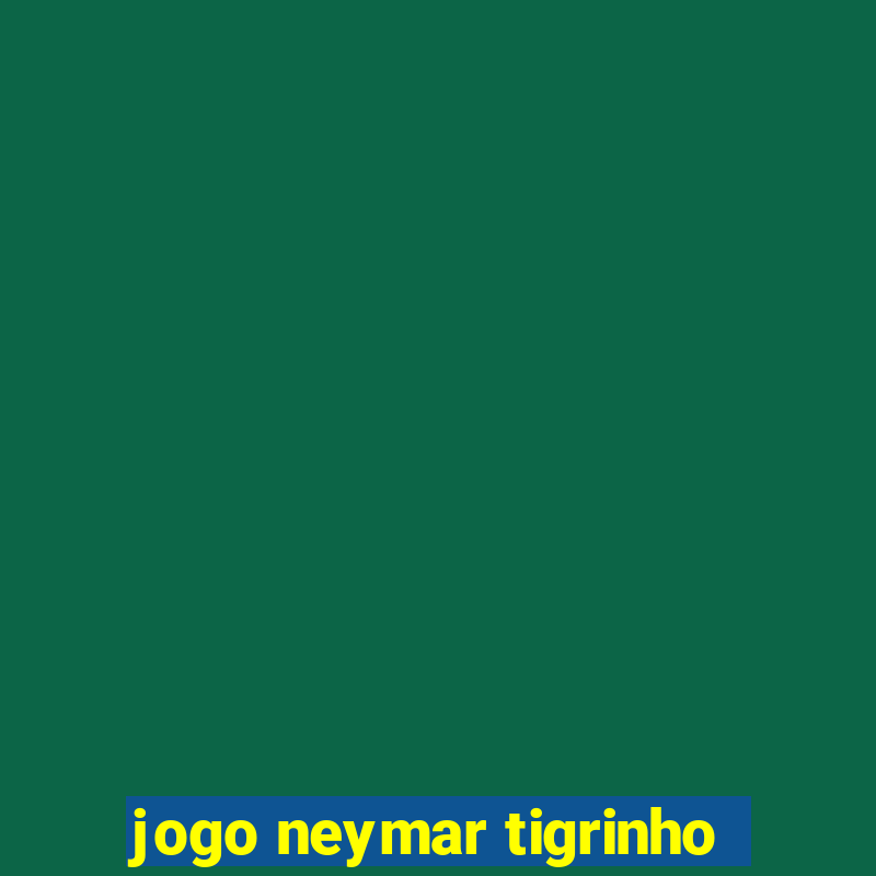 jogo neymar tigrinho